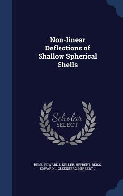 Non-linear Deflections of Shallow Spherical Shells by Keller, Herbert
