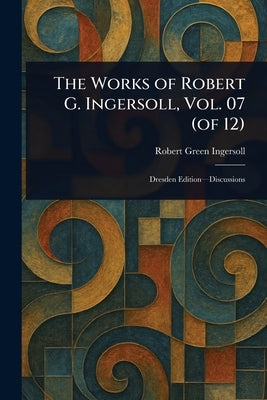 The Works of Robert G. Ingersoll, Vol. 07 (of 12) by Ingersoll, Robert Green