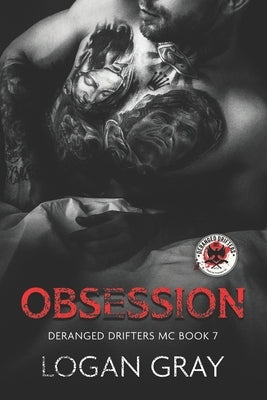 Obsession: Deranged Drifters MC Book 7 by Gray, Logan