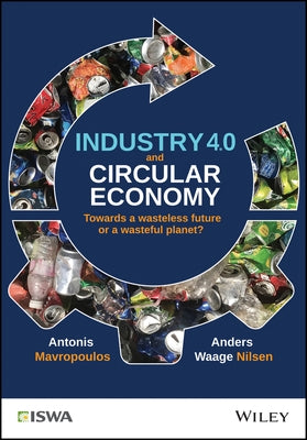 Industry 4.0 and Circular Economy: Towards a Wasteless Future or a Wasteful Planet? by Mavropoulos, Antonis