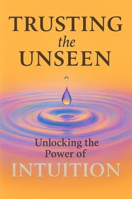 Trusting the Unseen by Shelly, S.