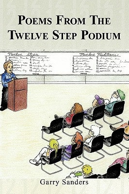Poems From The Twelve Step Podium by Sanders, Garry