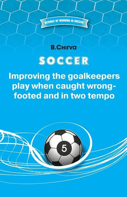 SOCCER Improving the goalkeepers play when caught wrong-footed and in two tempo by Chirva, B.