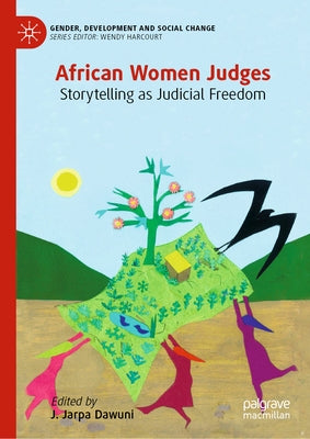 African Women Judges: Storytelling as Judicial Freedom by Dawuni, J. Jarpa