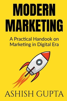 Modern Marketing: A Practical Handbook on Marketing in Digital Era by Gupta, Ashish