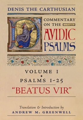 Beatus Vir (Denis the Carthusian's Commentary on the Psalms): Vol. 1 (Psalms 1-25) by The Carthusian, Denis