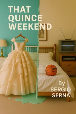 That Quince Weekend by Serna, Sergio
