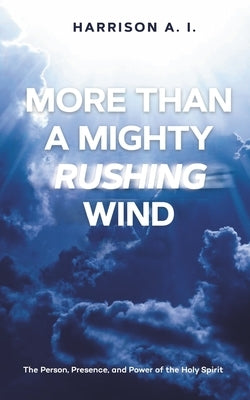 More Than A Mighty Rushing Wind by Ihunwa, Harrison A.