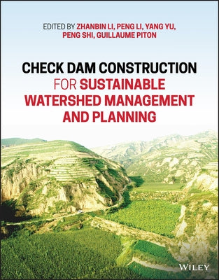 Check Dam Construction for Sustainable Watershed Management and Planning by Li, Zhanbin