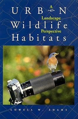 Urban Wildlife Habitats: A Landscape Perspective Volume 3 by Adams, Lowell W.