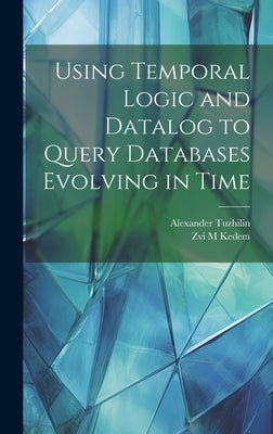 Using Temporal Logic and Datalog to Query Databases Evolving in Time by Tuzhilin, Alexander