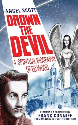 Drown the Devil: A Spiritual Biography of Ed Wood by Scott, Angel