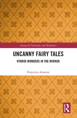 Uncanny Fairy Tales: Hybrid Wonders in the Mirror by Arnavas, Francesca