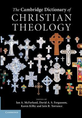 The Cambridge Dictionary of Christian Theology by McFarland, Ian A.