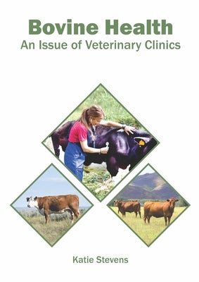 Bovine Health: An Issue of Veterinary Clinics by Stevens, Katie