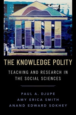 The Knowledge Polity: Teaching and Research in the Social Sciences by Djupe, Paul A.