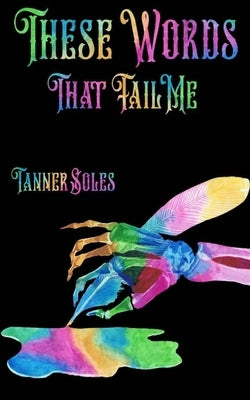 These Words That Fail Me by Soles, Tanner S.