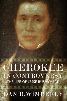 Cherokee in Controversy: The Life of Jesse Bushyhead by Mercer University Press