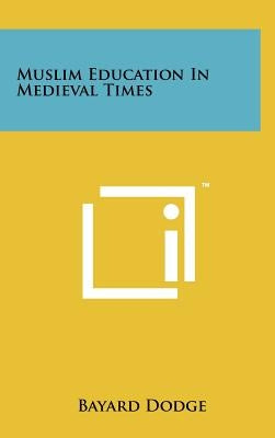 Muslim Education In Medieval Times by Dodge, Bayard
