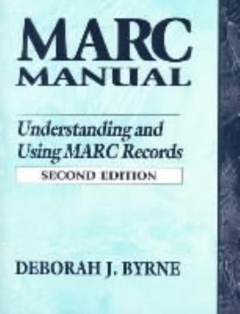 Marc Manual: Understanding and Using Marc Records by Byrne, Deborah J.