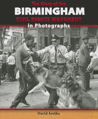 The Story of the Birmingham Civil Rights Movement in Photographs by Aretha, David