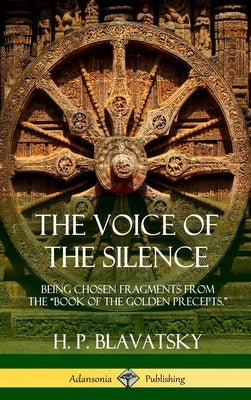 The Voice of the Silence: Being Chosen Fragments from the Book of the Golden Precepts. (Hardcover) by Blavatsky, H. P.
