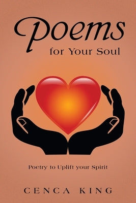 Poems for Your Soul: Poetry to Uplift Your Spirit by King, Cenca