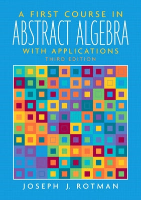A First Course in Abstract Algebra by Rotman, Joseph