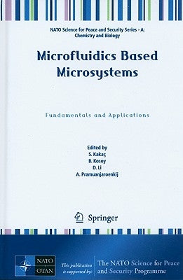 Microfluidics Based Microsystems: Fundamentals and Applications by Kakaç, S.