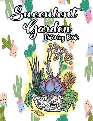 Succulent Garden Coloring Book: An Enchanting Dessert Cactus Coloring Book for Adults Filled with Tranquil Terrariums to Relieve Stress and Really Rel by Clemens, Annie