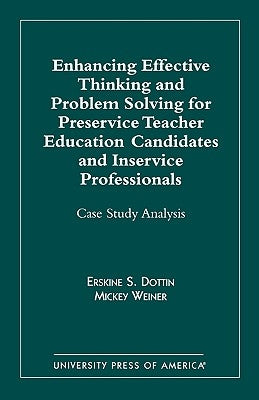 Enhancing Effective Thinking and Problem Solving for Preservice Teacher Educatio: Case Study Analysis by Dottin, Erskine S.