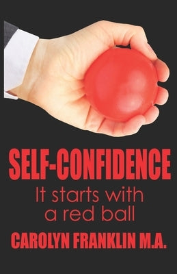 Self-Confidence: It Starts With A Red Ball by Franklin M. a., Carolyn