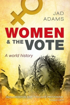 Women and the Vote: A World History by Adams, Jad