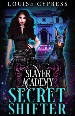 Slayer Academy: Secret Shifter by Cypress, Louise
