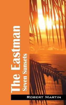 The Eastman: Seven Sunsets by Martin, Robert