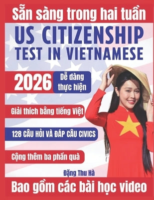 Us Citizenship Test In Vietnamese: Chinh Phục Bài Kiểm Tra Quốc Tịch Mỹ với 128 Câu Hỏi & Đáp Cùng Gi&# by Thu Hà, Đặng