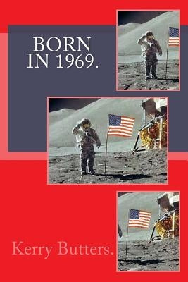 Born in 1969. Birthday Nostalgia. by Butters, Kerry