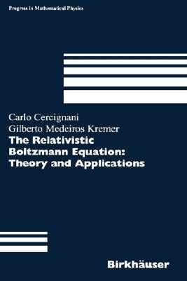 The Relativistic Boltzmann Equation: Theory and Applications by Cercignani, Carlo