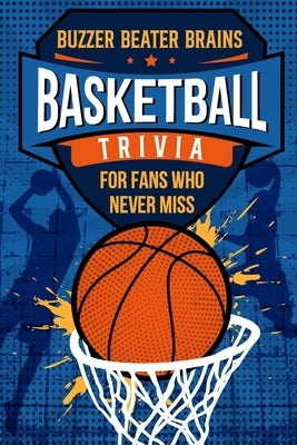 Buzzer Beater Brains: Basketball Trivia for Fans Who Never Miss by Harper, Evie