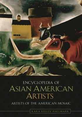 Encyclopedia of Asian American Artists by Hallmark, Kara Kelley