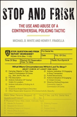 Stop and Frisk: The Use and Abuse of a Controversial Policing Tactic by White, Michael D.