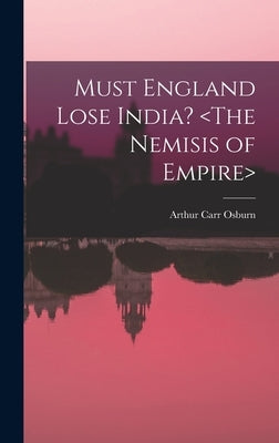 Must England Lose India? by Osburn, Arthur Carr 1876-