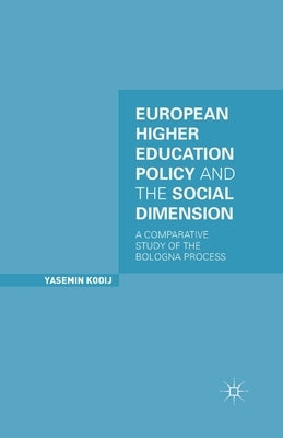 European Higher Education Policy and the Social Dimension: A Comparative Study of the Bologna Process by Kooij, Y.