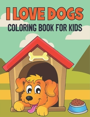 I Love Dogs Coloring Book For Kids: 50 Baby Dog Coloring Pages by Publications, Rr