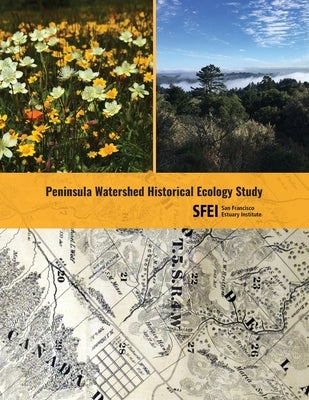 Peninsula Watershed Historical Ecology Study by San Francisco Estuary Institute