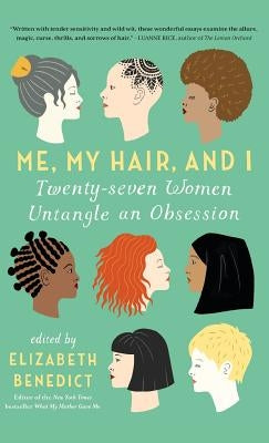Me, My Hair, and I by Benedict, Elizabeth