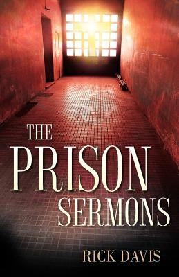 The Prison Sermons by Davis, Rick