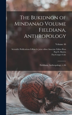 The Bukidnon of Mindanao Volume Fieldiana, Anthropology: Fieldiana, Anthropology, v.46; Volume 46 by Cole, Fay-Cooper