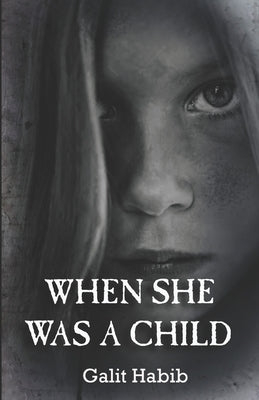 When She Was a Child: A Psychological Horror Novel of Childhood Trauma, Haunting Memories, and Ancient Myth by Habib, Galit