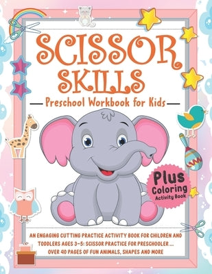 Scissor Skills Activity Book for Kids: An Engaging Cutting Practice Activity Book for Children and Toddlers ages 3-5: Scissor Practice for Preschooler by School, Kid
